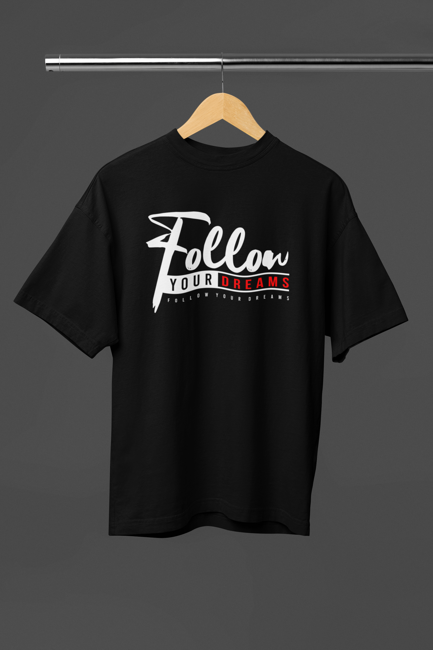 FOLLOW YOUR DREAMS OVERSIZED UNISEX T-SHIRT